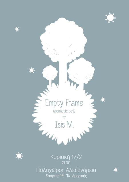 Κυριακή 17 Φεβρουαρίου 2013, Empty Frame + Isis M. Live στον πολυχώρο "Αλεξάνδρεια"