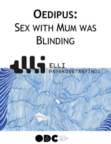 Oedipus - Sex with Mum Was Blinding, το νέο έργο της Έλλης Παπακωνσταντίνου ταξιδεύει στη Νέα Υόρκη και από τον Οκτώβριο στο Θέατρο Σφενδόνη