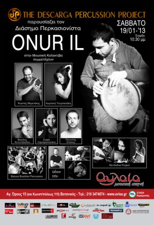 Σάββατο 19 Ιανουαρίου 2013, η Descarga Percussion διοργανώνει μια βραδιά μουσικής κολεκτίβας με καλεσμένο το διάσημο περκασιονίστα-φαινόμενο Onur Il, στην Αυλαία στο Βοτανικό