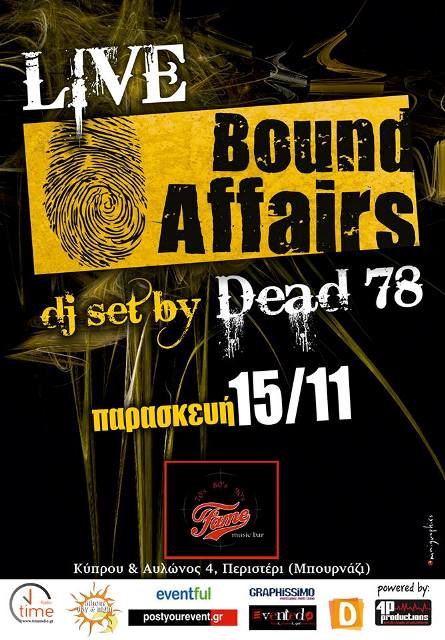 Παρασκευή 15 Νοεμβρίου 2013, οι Bound Affairs συνεχίζουν την φετινή τους μουσική περιπλάνιση πηγαίνοντας αυτή τη φορά, στο Fame Music Bar στο Μπουρνάζι στο Περιστέρι