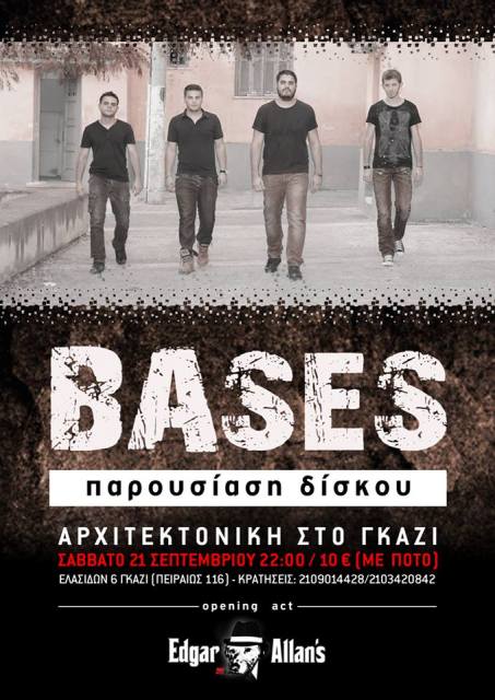Σάββατο 21 Σεπτεμβρίου 2013, οι Bases σας προσκαλούν στην παρουσίαση του πρώτου επίσημου δίσκου τους στην Αρχιτεκτονική Μουσική Σκηνή στο Γκάζι
