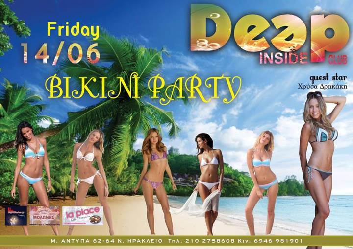 Παρασκευή 14 Ιουνίου 2013, ένα καυτό Bikini Party με Guest Star την εξωτική Χρύσα Δρακάκη και άλλες HOT παρουσίες, πολλές εκπλήξεις, στο Deep Inside Club στο Ν. Ηράκλειο