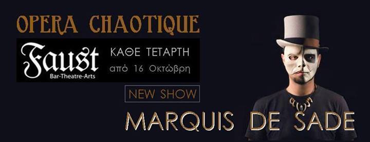 Τετάρτη 16 Οκτωβρίου και κάθε Τετάρτη, OPERA CHAOTIQUE_New Show "Marquis de Sade", στο FAUST Bar Theatre Arts στο Γκάζι