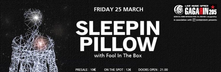 Sleepin Pillow Live in Athens, Openig Act Fool in the Box, στο Gagarin 205