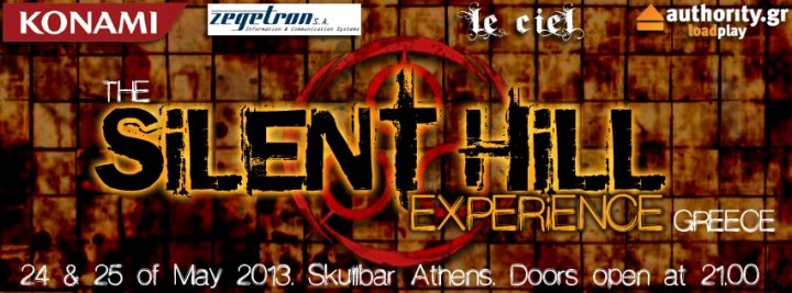 Παρασκευή 24 και Σάββατο 25 Μαΐου 2013, THE SILENT HILL EXPERIENCE GREECE, το πρώτο ultimate experience event, αποκλειστικά αφιερωμένο στην σειρά video games SILENT HILL, στο Skullbar στο κέντρο της Αθήνας 