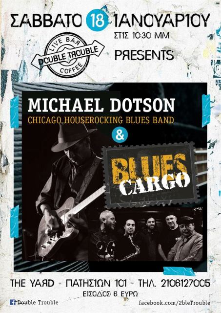 ΣΑΒΒΑΤΟ  18 ΙΑΝΟΥΑΡΙΟΥ 2014, οι Michael Dotson Chicago Houserocking Blues band και οι Blues Cargo στο YARD Double Trouble στην Αθήνα