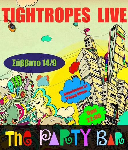 Σάββατο 14 Σεπτεμβρίου 2013, οι Tightropes σας προσκαλούν στο πρώτο τους Live για φέτος στο τρομερό The Party Bar