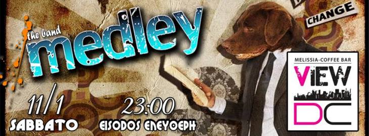 Σάββατο 11 Ιανουαρίου 2014, οι MEDLEY live, στο VIEW DC Dream City στα Μελίσσια