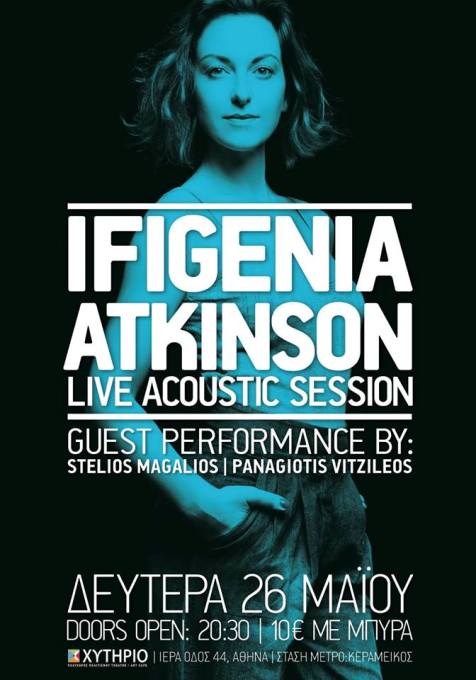 Δευτέρα 26 Μαΐου 2014, Live Acoustic Session, με την Ιφιγένεια Άτκινσον και Special Guests τους Στέλιο Μαγαλιό, Παναγιώτη Βιντζηλαίο, στο Θέατρο Χυτήριο στο Γκάζι